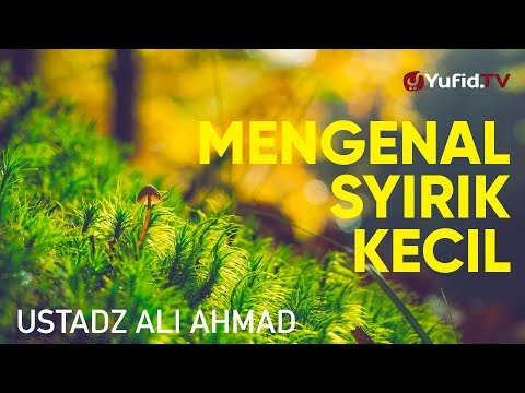 Ceramah Agama: Mengenal Syirik Kecil - Ustadz Ali Ahmad Hafidzahullah