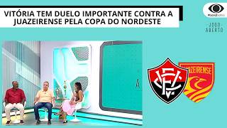 VITÓRIA TEM DUELO IMPORTANTE CONTRA A JUAZEIRENSE PELA COPA DO NORDESTE  | JOGO ABERTO BA