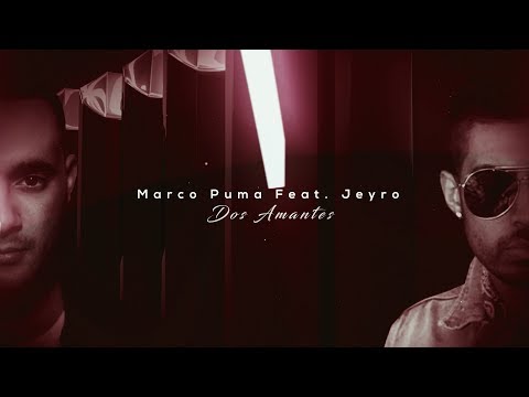 Marco Puma feat Jeyro - Dos Amantes (LENTAMENTE) - Official Video Lyric)