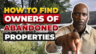 How To Find The Owner Of Abandoned Properties || Property Tips By Alfatir Crawford