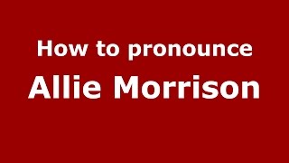 How to pronounce Allie Morrison