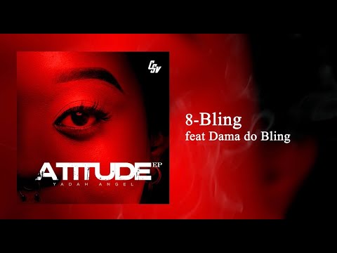 #8 Yadah Angel - Bling (ft Dama do Bling) [Audio Oficial] | Atitude Ep