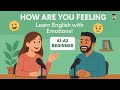 How Are You Feeling Today Learn To Express Your Feelings Like A Native Real Conversation