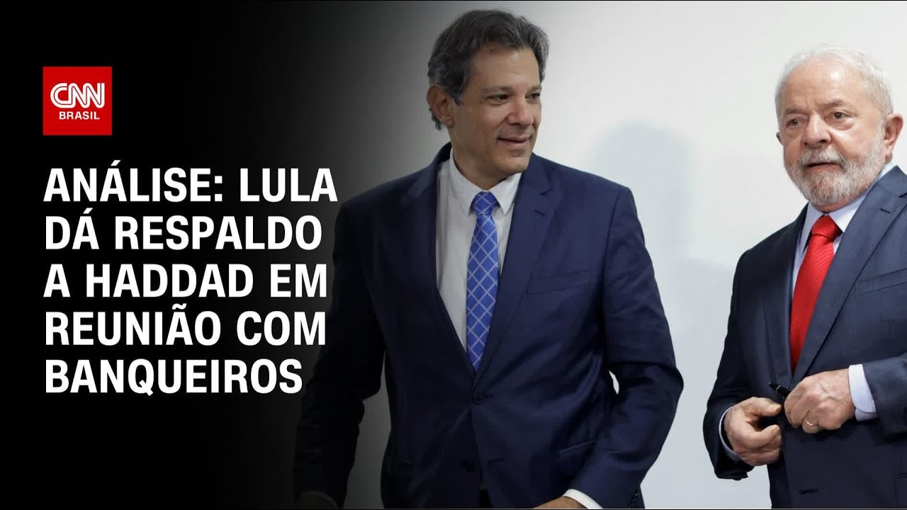 Análise: Lula dá respaldo a Haddad em reunião com banqueiros | WW