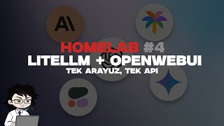 Tek Arayüz, Tüm AI Modelleri: LiteLLM + OpenWebUI | Homelab #4