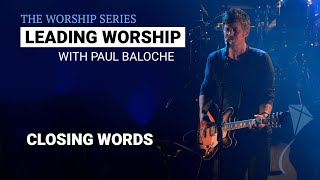 Leading Worship - Closing Words | Paul Baloche