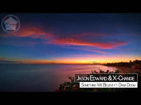 Jason Edward & X-Change ft. Dana Doom - Something We Believe [Free Download]