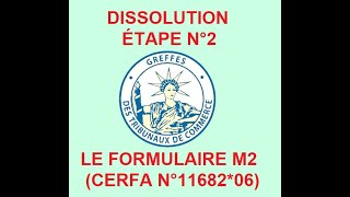 ÉTAPE N°2 DISSOLUTION : FORMULAIRE M2 (CERFA n°11682*06)