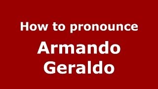 How to pronounce Armando Geraldo