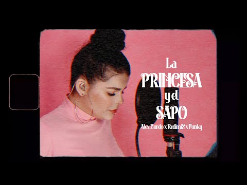 La Princesa Y El Sapo | @ALEXZURDOMUSIC  x @redimi2oficial  x @FunkyPR | cover ROX