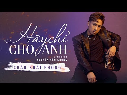 Hãy chỉ cho anh - Châu Khải Phong