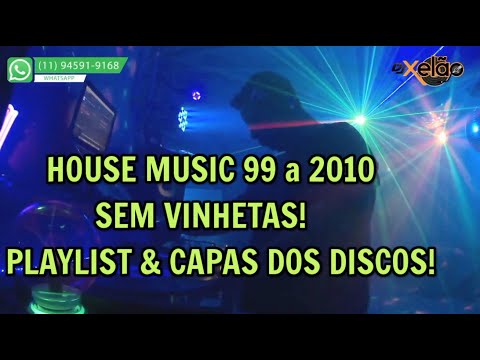 HOUSE MUSIC 99 a 2010 SEM VINHETAS DJ XELÃO