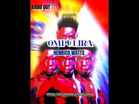 ompulira _ Henrico Watts (official audio) by fresher beatz bigoma.