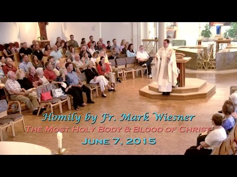 06-07-15 - Homily by Fr. Mark Wiesner - The Most Holy Body & Blood of Christ