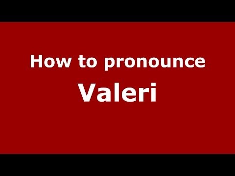 How to pronounce Valeri (Italian/Italy) - PronounceNames.com