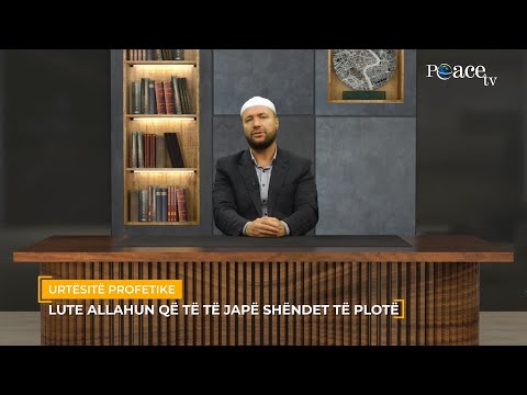 Urtësitë Profetike | 19. Lute Allahun që të të japë shëndet të plotë - Mustafa Tërniqi