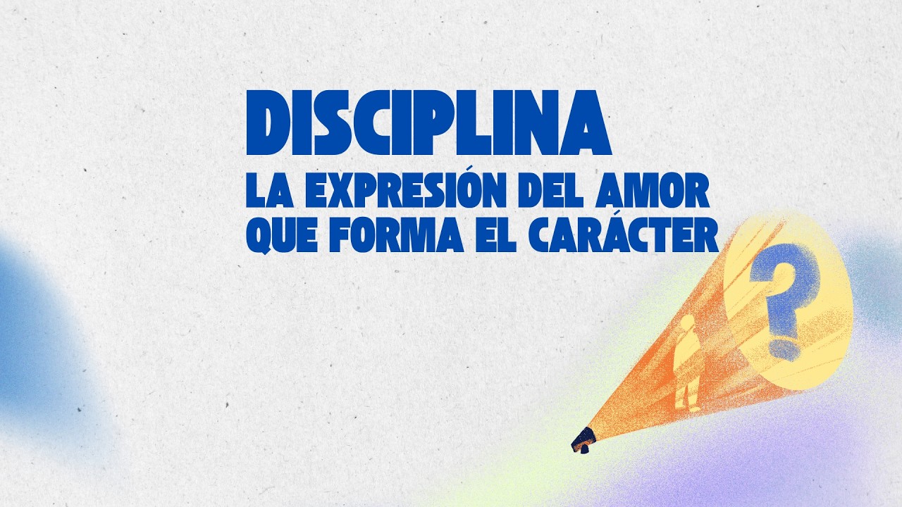 DISCIPLINA - LA EXPRESIÓN DEL AMOR QUE FORMA EL CARÁCTER