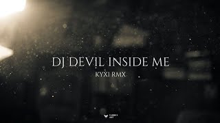 Download lagu DJ DEVIL INSIDE ME - KYXI RMX mp3
