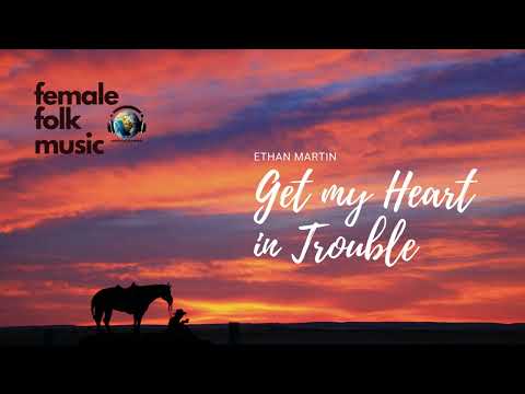(Folk Song) - Get My Heart in Trouble - Ethan Martin