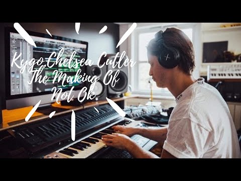 Kygo - The Making Of: Not OK (Kygo, Chelsea Cutler)