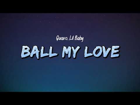 Quavo, Lil Baby - Ball My Love (Lyrics)