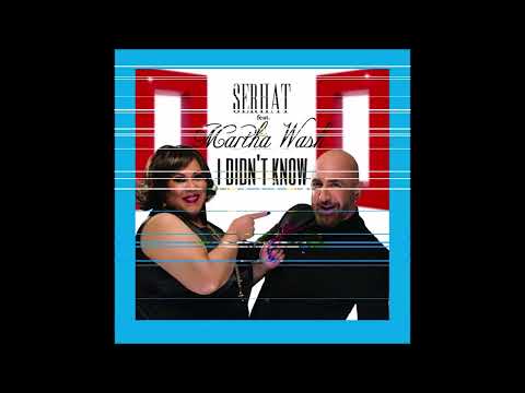 2016 Serhat & Martha Wash - I Didn't Know (Extended Mix) (2017 Version)