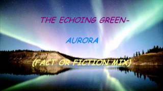 The Echoing Green- Aurora (Fact or Fiction Mix)