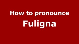 How to pronounce Fuligna
