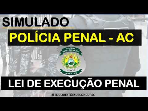 SIMULADO POLICIA PENAL ACRE - IAPEN 2023 (QUESTÕES DA LEI DE EXECUÇÃO PENAL)#políciapenal 🚔
