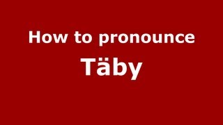 How to pronounce Täby