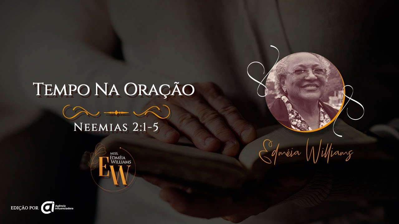 Tempo Na Oração, Neemias 2:1-5 - Missionária Edméia Williams