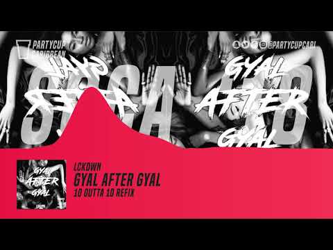 [SOCA 2018] - LCKDWN - Gyal After Gyal (10 Outta 10 Soca Refix)