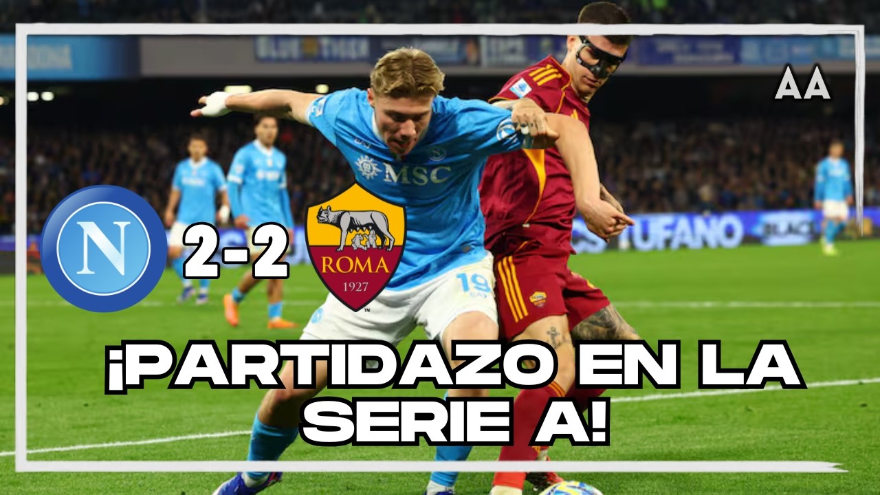 Calcio: tremendo 2-2 entre Napoli y Roma que estan en puestos de Champions 