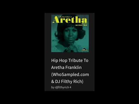 Hip Hop Tribute To Aretha Franklin (WhoSampled.com & DJ Filthy Rich)