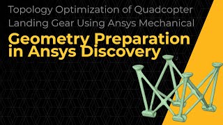 Topology Optimization of Quadcopter Landing Gear - Geometry Preparation in Discovery - Lesson 1