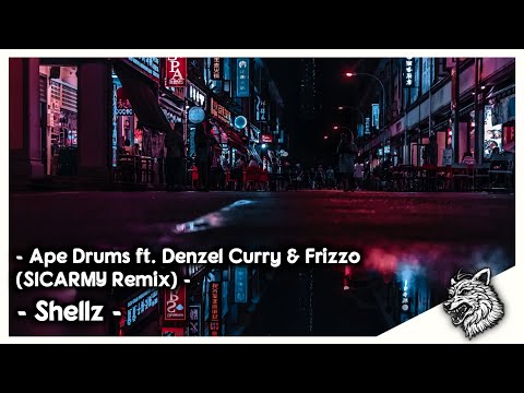 Ape Drums ft. Denzel Curry & Frizzo - Shellz (SICARMY Remix)