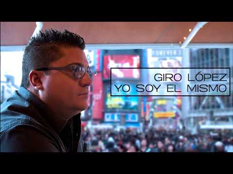 YO SOY EL MISMO - GIRO LOPEZ