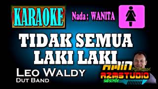 Download lagu TIDAK SEMUA LAKI LAKI || Leo Waldy || KARAOKE Nada WANITA mp3