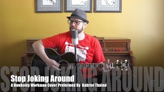 Stop Joking Around :  A Hawksley Workman Cover By Gabriel Thaine