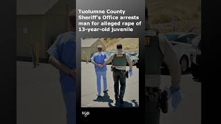 Tuolumne County Sheriff's Office arrests man for rape of juvenile under 14