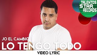 Video Lo Tengo Todo (Letra) de Jo El Cambio