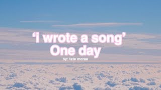 tate mcrae - ‘i wrote a song’... one day (lyrics) //justlyrics