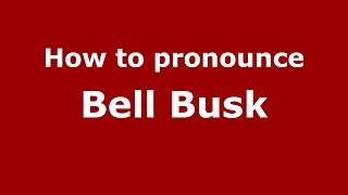 How to pronounce Bell Busk