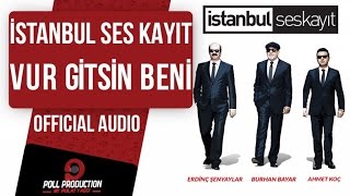 İstanbul Ses Kayıt - Vur Gitsin Beni ( Official Audio )
