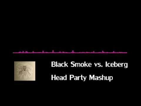 Black Smoke vs  Iceberg Head Party Mashup