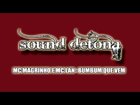 MC MAGRINHO E MC LAN- BUMBUM QUE VEM [SOUND DETONA]LANÇAMENTO 2016