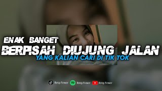 Download lagu DJ BERPISAH DIUJUNG JALAN - YANG KALIAN CARI. mp3