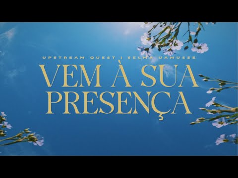 Vem à Sua Presença (O Come to the Altar - Elevation Worship) | Upstream Quest & Selma Uamusse