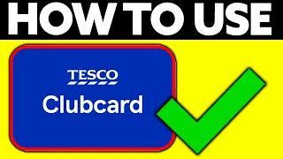 How To Use Tesco Clubcard (2024) - Full Guide
