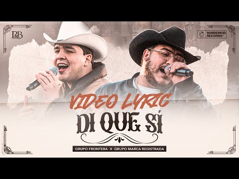 Grupo Marca Registrada x Grupo Frontera - Di Que Si [Lyric Video]